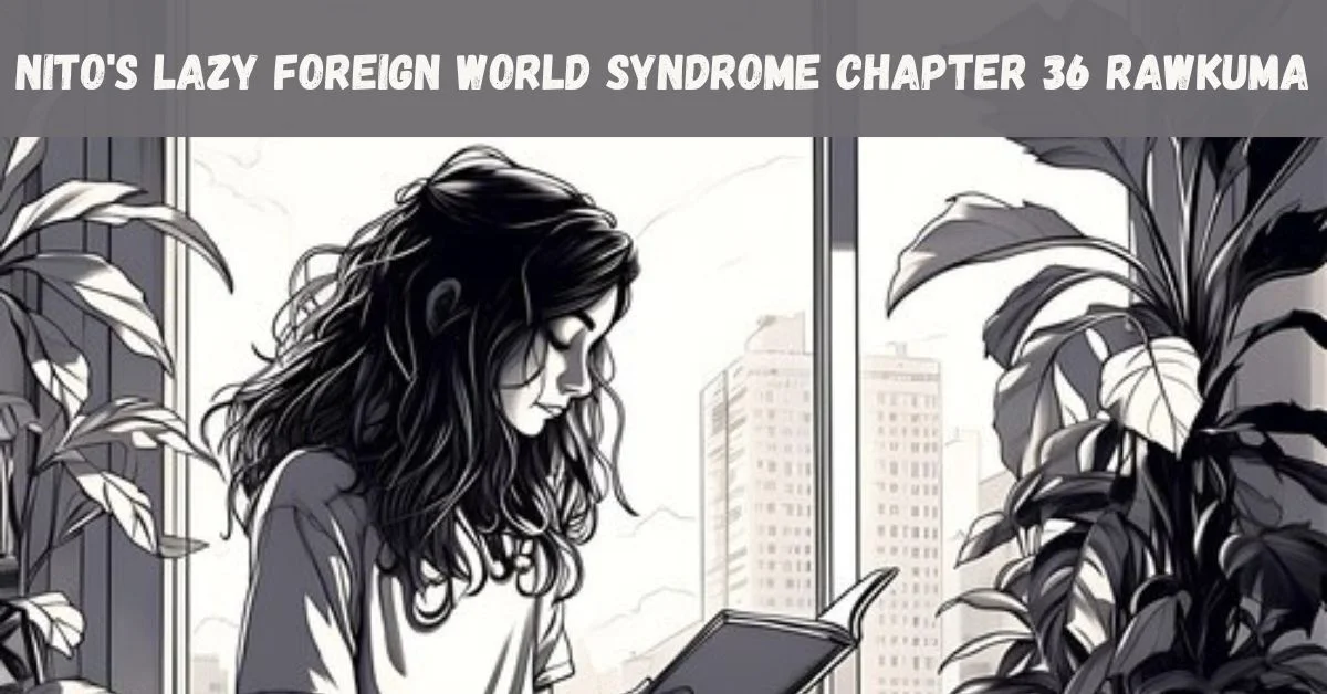 Nito’s Lazy Foreign World Syndrome Chapter 36 Rawkuma Latest Update